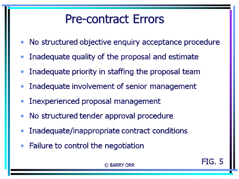 © BARRY ORR Pre-contract Errors No structured objective enquiry acceptance procedure Inadequate quality of